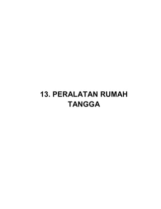 13. PERALATAN RUMAH
TANGGA
 