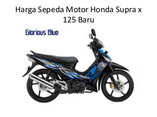 Harga Sepeda Motor Honda Supra x
            125 Baru
 