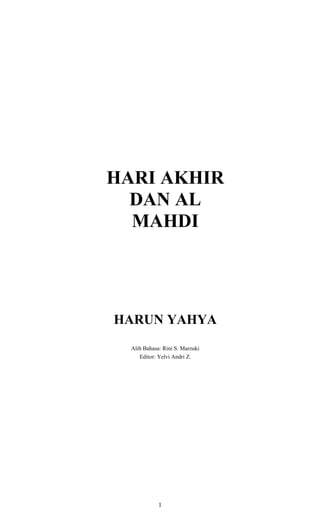 HARI AKHIR
  DAN AL
  MAHDI




HARUN YAHYA
  Alih Bahasa: Rini S. Marzuki
     Editor: Yelvi Andri Z.




             1
 