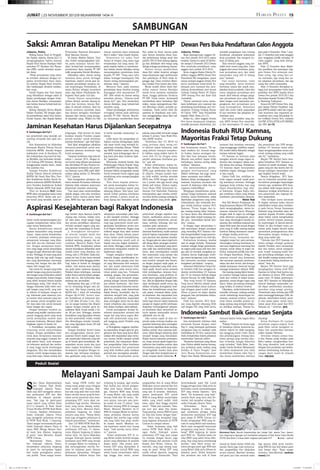 JUMAT | 23 NOVEMBER 2012/9 MUHARRAM 1434 H                                                                                                                                                                                                         Harian Pelita                        19


                                                                                                                                  SAMBUNGAN
                    Saksi: Amran Batalipu Menekan PT HIP                                                                                                                             Dewan Pers Buka Pendaftaran Calon Anggota
                    Jakarta, Pelita                        Pertanahan Nasional Kabupaten            Amran meminta dana sebanyak             Rp1 miliar ke Buol, karena pada          Jakarta, Pelita                          memiliki pengalaman luas tentang            gota pada 6 Desember. Pada 7 sam­
                       Sidang kasus Buol di Pengadi­       Buol Haryono Suyono.                     Rp3,5 miliar,” kata Gondo Sujono.       saat Amran meminta dana; kon­               Masa kepengurusan anggota De­         demokrasi, memahami mekanisme               pai 11 Desember jeda masa sanggah
                    lan Tipikor Jakarta, Kamis (22/11)        Di depan Majelis Hakim, Yani             Sementara itu saksi Yani             disi perkebunan kelapa sawit dan         wan Pers periode 2010-2013 segera        kerja jurnalistik, dan mengerti hu­         atau tanggapan publik terhadap 18
                    mengungkapkan bahwa mantan             dan Gondo mengungkapkan bah­             Ansori di tempat yang sama juga         pabrik CPO di Buol sedang digang­        berakhir, karena itu sejak 20 Novem­     kum di bidang pers.                         calon anggota yang telah ditetap­
                    Bupati Buol Amran Batalipu telah       wa pada mulanya Amran Bat­               menjelaskan hal yang sama. Ke­          gu dan diblokade oleh warga yang         ber sampai 5 Desember 2012 Dewan            “Kita mencari anggota yang me­           kan BPPA.
                    menekan PT Hardaya Inti Planta­        alipu berkali-kali menyampaikan          pada majelis hakim ia membenar­         diduga sebagai pendukung Amran.          Pers membuka pendaftaran calon           miliki track record yang jelas. Calon          Pada 12 Desember akan dilaku­
                    tion (HIP), untuk meminta sejum­       permintaan dana kepada PT HIP            kan bahwa Amran Batalipu sering            Hartati setuju memberikan             anggota baru periode 2013-2016.          anggota dari unsur wartawan, pimp­          kan pemilihan dan penetapan Ang­
                    lah dana.                              milik pengusaha Hartati Murdaya.         menyampaikan permintaan dana            dana Rp1 miliar tersebut sebagai            Ketua Anggota Badan Pekerja Pe­       inan perusahaan pers, dan tokoh             gota Dewan Pers sebanyak sem­
                        Pihak perusahaan yang mera­           Dikatakan saksi, Amran sering         kepada PT HIP. “Yang saya tahu          biaya keamanan agar perkebunan           milihan Anggota (BPPA) Dewan Pers        masyarakat yang ahli di bidang              bilan orang, tiga orang dari un­
                    sa tertekan akhirnya dengan ter­       meminta dana untuk berbagai              dalam berbagai kesempatan Pak           dan pabriknya di Buol tidak di­          Priyambodo RH mengatakan, syarat         pers,” katanya.                             sur wartawan, tiga orang dari un­
                    paksa memberikan dana kepa­            keperluan, seperti untuk jasa ke­        Amran sering menyampaikan per­          ganggu lagi. Dana tersebut diberi­       umum menjadi anggota Dewan Pers             Dari unsur wartawan, calon               sur pimpinan perusahaan, dan tiga
                    da mantan Bupati Buol tersebut,        amanan perusahaan maupun un­             mintaan dana,” katanya.                 kan melalui Yani Ansori dan Arim.        harus memahami seluk-beluk ke­           yang mendaftar harus berstatus              orang dari tokoh masyarakat.
                    dan belakangan dituduh melaku­         tuk kepentingan Pemilukada, di              Menurut Yani, pada awalnya              Meski sudah diberi dana Rp1           hidupan pers nasional dan men­           wartawan utama dan masih men­                  Pada 13 Desember ditetapkan se­
                    kan suap.                              mana dirinya sebagai incumbent           permintaan dana tersebut kurang         miliar namun Amran Batalipu              dukung kermerdekaan pers sesuai          jalankan kerja jurnalistik. Calon dari      bagai hari penyampaian berita hasil
                       Gondo Sujono dan Yani Ansori        maju lagi dalam Pemilukada Ka­           ditanggapi oleh manajemen PT            masih terus meminta tambahan             Undang Undang Nomor 40 Tahun             unsur pimpinan perusahaan pers              pemilihan dari BPPA kepada Ketua
                    yang dihadirkan sebagai saksi di       bupaten Buol pada Juli lalu.             HIP. Oleh sebab itu Amran sering        dana, hingga akhirnya Direktur           1999 tentang Pers dan Kode Etik          masih aktif bekerja sebagai pimpi­          Dewan Pers periode 2010-2013 dan
                    depan persidangan dengan terda­           Gondo Sujono menjelaskan              menekan dirinya. “Gimana (soal          PT HIP, Totok Lestyo, berinisiatif       Jurnalistik.                             nan perusahaan pers yang dibuk­             diteruskan kepada Presiden RI Susi­
                    kwa Amran Batalipu, menyampai­         bahwa dirinya pernah datang ke           dana) itu?” ujar Yani menirukan         memberikan dana tambahan Rp2                “Syarat umumnya harus mema­           tikan dengan surat keputusan pen­           lo Bambang Yudhoyono
                    kan bahwa Amran berkali-kali me­       Buol dan bertemu Amran Bat­              Amran Batalipu yang berkali-kali        miliar, tanpa sepengetahuan Har­         hami kehidupan pers nasional dan         gangkatan dari perusahaan pers                 Sesuai AD/ART Dewan Pers, Ang­
                    minta dana.                            alipu di sebuah restoran. Saat itu       meminta uang.                           tati Murdaya selaku pemilik pe­          mendukung kemerdekaan pers ber­          yang bersangkutan. Sementara                gota Badan Pekerja Pemilihan Ang­
                       Sidang dipimpin Ketua Majelis       Amran meminta sejumlah dana                 Dalam persidangan sebelumnya         rusahaan. Totok Lestyo telah dil­        dasarkan Undang Undang Nomor             calon dari unsur tokoh masyarakat           gota (BPPA) adalah wakil dari organ­
                    Hakim Gusrizal, SH dengan agen­        dan dirinya mengaku mendapat             terungkap bahwa pada akhirnya           aporkan ke kepolisian atas tudu­         40 Tahun 1999,” kata Priyambodo          di luar wartawan dan pimpinan pe­           isasi wartawan dan organisasi pe­
                    da pemeriksaan saksi Yani Ansori,      tekanan dari Amran yang menag­           pemilik PT HIP, Hartati Murda­          han menggelapkan dana Rp2 mil­           kepada Pelita, Rabu (21/11).             rusahaan pers.                              rusahaan pers yang dinyatakan lo­
                    Gondo Sujono, dan Kepala Badan         ih sejumlah uang. “Waktu itu Pak         ya, menyetujui memberikan dana          iar tersebut. (be)                          Selain itu, calon anggota Dewan          Dari semua pendaftar yang ma­            los verifikasi Dewan Pers, meliputi
                                                                                                                                                                                     Pers harus mempunyai integritas,         suk, BPPA Dewan Pers menyelek­              AJI,PWI ATVLI,ATVSI,AJTI,PRSSNI,

                    Jaminan Kesehatan Harus Dijalankan Secepatnya                                                                                                                    memiliki perasaan obyektivitas, fair,    si dan menetapkan 18 calon ang­             dan SPS. (cr-15)

                    u Sambungan dari hal 1                 bingungan. Oleh karena itu kami          si buruh menolak outsourcing,” tu­      pekerja yang sudah berumah tangga        Indonesia Butuh RUU Kamnas,
                    san pemerintah yang menolak out-
                    sourcing, termasuk soal upah mu­
                    rah.
                                                           katakan kepada Presiden jangan
                                                           pernah mundur untuk membuat
                                                           jaminan kesehatan,” ujar Said Iqbal.
                                                                                                    turnya.
                                                                                                       Lebih lanjut dia mengatakan pi­
                                                                                                    haknya merasa kebingungan kalau
                                                                                                                                            sebesar 6 persen,” kata Wakil Pres­
                                                                                                                                            iden KSPSI tersebut.
                                                                                                                                               “Kelebihan dari UU BPJS ini
                                                                                                                                                                                     Mayoritas Fraksi Tetap Dukung
                       Aksi demonstrasi ini dilakukan         Said Iqbal mengatakan pihaknya        ada masa buruh yang menolak ke­         yang pertama akan meng-cov-              u Sambungan dari hal 1                   lantaran bisa menahan seseorang             jika pemerintah dan DPR menge­
                    kelompok Majelis Pekerja Buruh         menuntut pemerintah untuk men­           sejateraan terhadap dirinya. “Sekali    er seluruh rakyat Indonesia, baik        dan keamanan insani. “Di za­             yang mengganggu stabilitas negara.          sahkan UU Kamnas maka akan
                    Indonesia (MPBI) dimulai dengan        jalankan jaminan kesehatan bagi          lagi MPBI katakan kalau ada yang        yang pekerja maupun nonpeker­            man modern ini, musuh nega­              ISA sendiri diakui Mahathir sebagai         dapat mengintegrasikan secara uni­
                    melakukan orasi di Bundaran HI,        buruh secepatnya.                        menolak, kami kebingungan dan si­       ja bahkan orang miskin harus di-         ra bukan hanya serangan mi­              warisan kolonial Inggris.                   versal undang-undang yang sudah
                    lalu melanjutkan long march ke Ista­      “Jaminan kesehatan bagi seluruh       kap kami jelas akan melawan Apin­       cover oleh UU ini dengan mem­            liter dari luar ataupun teroris.            UU Kamnas ini nantinya akan              ada itu,” tambahnya.
                    na Merdeka, dan kemudian berakh­       rakyat 1 Januari 2014, dengan iu­        do,” paparnya.                          peroleh pelayanan kesehatan gra­         Musuh non-militer dapat lebih            mengikat seluruh warga negara In­              Mayjen TNI Hartind Asrin men­
                    ir di Gedung DPR Senayan. Mereka       ran buruh tetap dibayar perusahaan          Sekretariat Jenderal Komite Aksi     tis,” ujar dia.                          berbahaya, karena sering tidak           donesia dan mengatur dalam kon­             gakui kehadiran RUU Kamnas se­
                    menggunakan sepeda motor, mobil,       dan diterbitkan PP atau Perpres ten­     Perlindungan Pekerja Rumah Tang­           Sehari sebelumnya, massa bu­          terlihat,” katanya.                      disi damai dan perang. Setidaknya,          mentara ini masih mendapat tang­
                    dan puluhan bus.                       tang jaminan kesehatan dan peneri­       ga (KAPPRT) dan Buruh Migran Mu­        ruh dari Serikat Pekerja Nasional           Dia mencontohkan perda­               UU Kamnas dapat menciptakan                 gapan yang pro dan kontra dari be­
                       Tampak Presiden Konfederasi         ma bantuan iuran (PBI) wajib dikel­      hammad Hakim mengatakan massa           (SPN) juga melakukan aksi demo           gangan internasional yang                stabilitas negara sehingga investa­         berapa kalangan masyarakat seb­
                    Serikat Pekerja Seluruh Indonesia      uarkan paling lambat 23 November         buruh termasuk buruh migran juga        di Jakarta. Dengan jumlah mas­           dalam beberapa hal juga mem­             si bisa masuk.                              agai langkah kontrol sosial.
                    (KSPSI) Adi Gandi Nina Wea, Pres­      2012,” ujarnya.                          mendukung serta memperjuangkan          sa lebih sedikit, mereka menolak         bawa ancaman non-militer. 	                 Diakui Fadli Zon, stabilitas se­            Namun ditegaskan, RUU Kam­
                    iden Konfederasi Serikat Buruh Se­        Said mengatakan pihaknya me­          UU BPJS.                                BPJS dan SJSN dengan dalih iu­           Bahkan dalam perdagangan inter­          buah negara menjadi modal pent­             nas ini bukanlah memihak kepa­
                    jahtera Indonesia (KSBSI) Mudhofir,    minta Asosiasi Perusahan Indonesia          “Kita minta kepada pemerin­          ran 2 persen dari gaji buruh yang        nasional, lanjutnya, ancaman dan         ing masuknya investasi. Sehingga            da institusi pemangku kepentingan
                    serta Presiden Konfederasi Serikat     (Apindo) tidak melawan keputusan         tah untuk menetapkan bahwa bu­          dinilai jadi beban. Namun begitu,        musuh di dalamnya tidak bisa se­         lapangan kerja terbuka luas yang            tertentu saja, melainkan RUU Kam­
                    Pekerja Indonesia (KSPI) Said Iqbal.   pemerintah menolak outsourcing.          ruh hanya membayar seperti yang         Guru Besar FKM Universitas In­           cepatnya teridentifikasi.                dapat dimanfaatkan bagi raky­               nas adalah milik bangsa karena di­
                       “Hari ini (kemarin-Red) kami           “Dan kami akan memerintahkan          sekarang dibayar. Kita bayar Jam­       donesia Prof Hasbullah Thabrany             Mengingat kompleksitas pelak­         at Indonesia. Dengan begitu den­            dalamnya terdapat keterlibatan an­
                    MPBI akan menegaskan kalau kami        Apindo jangan coba-coba membuat          sostek terkait jaminan kesehatan        menyarankan agar mereka memb­            sanaan fungsi keamanan nasional          gan sendirinya rakyat yang bekerja          tara pemerintah dan segenap ele­
                    menerima BPJS. Kalau ada seri­         judical review karena posisi kami        yaitu sebesar 2 persen untuk pe­        aca dulu kedua undang-undang itu         tersebut, lanjut Endriartono, maka       membantu pertumbuhan ekonomi.               men masyarakat.
                    kat buruh yang menolak, kami ke­       jelas, MPBI dan tiga serikat federa­     kerja lajang dan kemudian untuk         dengan pikiran yang jernih. (jon)        diperlukan pengaturan yang tertib,                                Belum final           “Jika terdapat suatu ancaman
                                                                                                                                                                                     terkoordinasi, dan terkendali den­          Staf Ahli Menteri Pertahanan Bi­         di tingkat nasional maka seluruh

                    Aspirasi Kesejahteran bagi Rakyat Indonesia                                                                                                                      gan sebaik-baiknya melalui RUU
                                                                                                                                                                                     Kamnas. “Peran, fungsi, dan tu­
                                                                                                                                                                                     gas masing-masing aktor keaman­
                                                                                                                                                                                                                              dang Keamanan Mayjen TNI Hartind
                                                                                                                                                                                                                              Asrin mengungkapkan, sistem ke­
                                                                                                                                                                                                                              amanan nasional harus dibangun
                                                                                                                                                                                                                                                                          stakeholders terkait akan berdisku­
                                                                                                                                                                                                                                                                          si pada forum Dewan Keamanan
                                                                                                                                                                                                                                                                          Nasional yang kemudian akan dis­
                    u Sambungan dari hal 1                 segi sumber daya alamnya (seperti        selanjutnya mencarikan jalan kelu­      pemerintah sebagai regulator kes­        an harus diatur dan dikoordinasi­        dengan baik di negeri ini sehingga          arankan kepada Presiden sebagai
                                                           Jepang dan Jerman, miskin sum­           ar dari masalah tersebut. Sehingga      ehatan, melibatkan semua unsur,          kan agar tidak terjadi tumpang tin­      pada akhirnya penanganan anca­              dasar bahan untuk mengeluarkan
                    besar untuk memperjuangkan pen­        ber daya alam, tetapi sangat tinggi      akan menjadi motivasi atau pendo­       baik kalangan pemerintah, perusa­        dih atau menyisakan daerah abu-          man yang menyangkut kondisi ke­             arahan direktif kepada pemang­
                    capaian kesejahteraan rakyat Indo­     dan merata pendidikan rakyatnya,         rong bagi pemerintah untuk men­         haan, individu, keluarga, dan ma­        abu,” urainya.                           amanan dan stabilitas nasional bisa         ku kepentingan di daerah-daerah.
                    nesia secara keseluruhan.              terbukti menjadi negara yang san­        gentaskan kemiskinan secara nya­        syarakat pada umumnya.                      Ia dengan tegas menyatakan ti­        dapat lebih tepat dan sesuai dengan         Selain itu jika terdapat suatu an­
                       Karena kesejahteraan seluruh        gat kuat dan terpandang di dunia).       ta di Negara Indonesia. Negara yang        c) Jaminan pelayanan kesehatan        dak sependapat dengan pendapat           porsi yang di miliki masing-masing          caman pada tingkat daerah maka
                    lapisan masyarakat yang menjadi           2. Peningkatan kesejahter­            terkenal sangat kaya akan sumber        (Asuransi Kesehatan), sudah saatnya      yang menuding RUU Kamnas hen­            insititusi bidang keamanan nasion­          operasional penanganannya akan
                    tujuan utama proses demokratisa­       an seluruh tumpah darah dan              daya alam. Dalam bahasa popul­          seluruh lapisan masyarakat mempu­        dak mengembalikan fungsi pemerin­        al sebagai leading sector-nya.              disesuaikan dengan undang un­
                    si tersebut, pemimpin seharusnya       masyarakat Indonesia, yang               ernya bahwa profil kesejahteraan        nyai asuransi dan jaminan kesehat­       tah dan negara seperti era orde lalu.       Menurutnya, keamanan me­                 dang yang sudah ada.
                    mempunyai semangat yang dilan­         meliputi sandang, pangan, dan pe­        rakyat Indonesia masih jauh di          an. Dengan pola ini, akan terjadi sub­      Endriartono beralasan, kondisi        nyangkut empat hal, yaitu pertama,             “Outcome dari RUU Kamnas ini
                    dasi oleh cita-cita reformasi terse­   rumahan. Menurut Badan Pusat             bawah rata-rata tingkat kesejahter­     sidi silang dalam penangan kesehat­      saat ini sangat berbeda. “Keamanan       menyangkut tentang keamanan in­             hanya sebagai strategic guidance
                    but. Dengan mempunyai komit­           Statistik (BPS), menjelaskan bahwa       aan dunia. Sehingga, sudah saatnya      an. Artinya, masyarakat yang kebet­      nasional sebagai fungsi pemerintah­      sani atau bagaimana seseorang bisa          kepada Presiden serta mensinergi­
                    men yang tinggi untuk memuliakan       ukuran kemiskinan didasarkan pada        pemerintah mengoreksi standar ke­       ulan sakit dan membutuhkan biaya         an negara pada masa orde baru den­       nyaman untuk hidup di negeri ini.           kan dan bukan untuk mengatur
                    bangsa ini agar dihormati oleh bang­   jumlah kalori yang dimakan ses­          sejahteraan rakyat.                     besar, akan mendapatkan subsidi          gan saat ini tentulah mengalami pe­      Kedua, keamanan publik atau dise­           atau terjadi tumpang-tindih den­
                    sa lain. Sehingga, di masa yang akan   eorang, yaitu 2.100 kalori. Kalau kon­      Dengan mengikuti standar inter­      dari masyarakat yang mampu dan           rubahan karena lingkungan strate­        but dengan Kamtibnas, Ketiga, ke­           gan perundang-undangan yang su­
                    datang tidak ada lagi anak bangsa      sumsi per hari di atas batas minimal     nasional dengan memfokuskan bu­         tidak sakit (cross subsiding). Asur­     gis, sistem kenegaraan, jenis, bentuk,   amanan internal atau keamanan               dah dimiliki masing-masing institu­
                    kita yang diperlakukan sewenang-       kalori tersebut tidak dianggap miskin.   kan hanya pada pangan atau kal­         ansi tersebut menjadi satu kesatu­       dan intensitas ancaman memang            dari ancaman separatis, pemberon­           si pemerintah bidang kemanan na­
                    wenang oleh bangsa lain dan dihi­      Tapi, kalau di bawah itu dianggap        ori yang dikonsumsi oleh masyara­       an dengan program wajib pajak, se­       mengalami perubahan,” ucapnya.           takan dan aksi teroris, dan kempat,         sional,” kata dia.
                    nakan oleh bangsa lain.                miskin. Jadi semata-mata ukuran­         kat, dan sudah seharusnya lebih         hingga masyarakat yang telah mem­           Sementara Wakil Ketua Umum Par­       adalah keamanan eksternal berupa               Mayjen TNI Hartind Asrin juga
                       Dan untuk itu, bangsa yang mulia    nya pada kalori makanan (pangan).        memfokuskan pada semua kebu­            bayar pajak, berarti secara otomatis     tai Gerindra Fadli Zon mengakui In­      menjaga kedaulatan wilayah NKRI.            mengingatkan bahwa draft RUU
                    adalah bangsa yang punya karakter,     Padahal dalam kehidupan, manusia         tuhan pokok yang lain. Termasuk         telah mendapatkan Jaminan Asur­          donesia membutuhkan UU Kamnas,              Dari masing-masing faktor keman­         Kamnas ini belum final karena ma­
                    dan bangsa yang berkarakter adalah     bukan hanya membutuhkan pangan.          sandang, pangan, dan perumahan.         ansi Kesehatan, yang profitnya di­       dan UU itu tentunya berbeda dengan       an tersebut berbagai insitusi pemer­        sih dibahas di forum DPR setelah
                    bangsa yang mandiri, bukan bangsa      Lebih dari itu. Ada kebutuhan akan          3. Aspek yang termasuk sangat        ambil secara optimal dari pajak terse­   Internal Security Act milik Malaysia.    intah ikut terlibat di dalam penan­         masa reses. Di dalam penyempur­
                    yang selalu menjual dirinya kepada     sandang dan perumahan.                   penting sebagai ukuran kesejahter­      but. Jika ini dijalankan dengan baik,       “Kita tetap butuh UU Kamnas.          ganannya, sesuai dengan tugas yang          naan RUU Kamnas ini diharapkan
                    kepentingan asing. Oleh sebab itu,        Berdasarkan ilmu gizi, 2.100 kal­     aan adalah kesehatan. Jika kese­        akan berdampak positif secara sig­       Yang harus dikritisi adalah pasal        diatur dalam perundang-undangan             seluruh kalangan masyarakat ma­
                    bangsa Indonesia tidak boleh men­      ori itu sebanding dengan satu pir­       hatan masyarakat Indonesia menin­       nifikan terhadap peningkatan kese­       yang menimbulkan abuse of power,         yang berlaku di institusi tersebut.         sih dapat memberikan masukan-
                    jadi bangsa yang kerdil, yang sela­    ing nasi. Jika harga sepiring nasi       gkat dan terjaga, maka konsentrasi      hatan dan kesejahteraan orang ban­       tapi sebagian pasal sudah sesuai.           Dikatakan, meski Indonesia telah         masukan yang sangat penting.
                    lu inferior di hadapan bangsa as­      Rp500 dan 1 dolar AS sebanding           dalam bekerja, bersekolah, dan be­      yak, pasien, termasuk dokter, pelay­     Abuse of power ini dapat dipakai         memiliki beberapa undang-undang             “Pemerintah akan terbuka jika DPR
                    ing. Indonesia pada dasarnya pun­      dengan Rp10.000, berarti stan­           raktivitas menjadi baik, yang pada      an kesehatan, dan masyarakat luas.       penguasa bisa pertahankan kekua­         untuk melindungi kepentingan ke­            akan memanggil kalangan LSM, ak­
                    ya sumber daya manusia yang san­       dar kemiskinan di Indonesia han­         akhirnya, produktivitas masyarakat         d). Pemerataan pelayanan kese­        saan,” katanya.                          amanan nasional tersebut, namun             ademisi, stakeholders terkait, penel­
                    gat mampu untuk mengelola sum­         ya 1/20 dolar AS atau 5 cen. Uku­        akan meningkat (tentu hal ini akan      hatan bagi seluruh rakyat Indonesia         Fadli Zon menilai, RUU Kam­           tetap belum memiliki produk un­             iti dan pakar-pakar untuk mem­
                    ber daya alam kita untuk kemasla­      ran ini sangat kontras bila diband­      terjadi sebaliknya jika masyarakat      sampai ke tingkat perifer/pedesaan.      nas yang digodok sekarang lebih          dang-undang yang menjadi integra­           bahas pasal demi pasal dari RUU
                    hatan bangsa dan negara.               ingkan dengan standar garis ke­          kita dalam keadaan sakit-sakitan).      Kepastian keterjangkauan pelayan­        soft dengan ISA yang lebih keras,        tor stabilitas nasional. “Karena itu,       Kamnas ini, “ tuturnya. (jon)
                       Dengan landasan tersebut pe­        miskinan Bank Dunia senilai 2 do­           Untuk peningkatan derajat ke­        an kesehatan akan menyentuh se­
                    mimpin yang terpilih, nantinya mem­
                    punyai tanggung jawab yang besar
                                                           lar AS per hari. Sehingga, standar
                                                           kemiskinan yang digunakan dewasa
                                                                                                    sehatan masyarakat minimal ada
                                                                                                    empat hal yang harus segera dibe­
                                                                                                                                            luruh lapisan masyarakat (ensure
                                                                                                                                            affordable care for all).
                                                                                                                                                                                     Indonesia Sambut Baik Gencatan Senjata
                    untuk memajukan sumber daya            ini oleh pemerintah terlalu rendah       nahi oleh pemerintah yang men­             Jika semua aspek di atas ter­         u Sambungan dari hal 1                   menurut kantor berita negara Rabu           teknologi.
                    manusia Indonesia. Minimal dalam       bila dibandingan standar kemiski­        jadi tanggung jawab Presiden yang       penuhi maka tentunya kualitas ma­           Iran membantah tuduhan telah          malam.                                         Ketua Parlemen Ali Larijani
                    bingkaian seperti di bawah ini:        nan yang digunakan dunia (40 kali        baru, yaitu:                            syarakat Indonesia akan meningkat.       memasok Hamas dengan roket                  “Pejabat Perancis ini harus ingat        mendesak negara-negara Arab
                       1. Pendidikan: merupakan jalan      lebih rendah).                              a) Peningkatan anggaran kesehat­     Yang secara signifikan akan mening­      Fajr-5, yang kelompok gerilyawan         di benaknya bahwa komentar-ko­              pada Rabu untuk mengikuti te­
                    terpenting untuk mencerdaskan             Dengan demikian berarti kalau         an masyarakat: dengan jalan ini, pen­   katkan sumber daya manusia Indo­         menguasai Gaza itu katakan telah         mentar seperti itu tidak mengang­           ladan Iran memberikan bantuan
                    bangsa. Dengan pendidikan Indo­        kita menggunakan ukuran inter­           geluaran dan biaya yang harus dikel­    nesia. Kelak Bangsa Indonesia akan       tembakkan ke Tel Aviv, namun Iran        kat tanggung jawab rezim Zionis             militer kepada Palestina.
                    nesia akan mempunyai manusia-          nasional berarti masih sangat ban­       uarkan oleh masyarakat akan menu­       menjadi bangsa yang dimuliakan.          telah memperjelas bahwa pihaknya         dan pendukungnya tentang keja­                 Gencatan senjata antara Isra­
                    manusia yang unggul, terampil, ber­    yak masyarakat Indonesia yang hid­       run, karena beralih menjadi subsidi     Bukan karena kekuatan persenjata­        memberikan bantuan militer.              hatan perang yang mereka laku­              el dan Hamas mulai berlaku pada
                    budi pekerti luhur, serta mempun­      up di bawah garis kemiskinan. Me­        pemerintah, dan selanjutnya dilaku­     an, tetapi, karena aspek tingkat kes­       “Komentar-komentar yang dibuat        kan terhadap bangsa Palestina               Rabu malam, menghentikan kon­
                    yai kekuatan spiritual dan motiva­     maparkan secara nyata dan jujur          kan pengendalian biaya kesehatan        ejahteran dan kualitas sumber daya       tuan Fabius adalah karena kurang­        yang tertindas.” Pada Rabu, kom­            flik yang disambut baik setelah
                    si yang tinggi untuk membangun         akan tingkat kemiskinan, bukan           yang bersumber dari pemerintah          manusianya yang andal yang mam­          nya perhatian pada realitas yang         andan Garda Revolusi Mohammad               delapan hari pertikaian saat kekha­
                    bangsanya. Kita bisa menyaksikan       bermaksud menghina Bangsa In­            yang lebih berfokus pada tindakan       pu mengelolah sumber daya alam           berlaku di Timur Tengah,” kata           Ali Jafari membantah Iran telah             watiran berkembang berkaitan se­
                    banyak contoh bangsa-bangsa lain,      donesia; tapi, bertujuan mendapat­       preventif atau pencegahan penyakit.     dengan baik demi kesejahteraan se­       Juru Bicara Kementerian Luar             memberikan Hamas roket Fajr 5               rangan darat Israel ke wilayah
                    yang telah maju, bukan semata dari     kan gambaran yang nyata. Untuk              b) Dalam menjalankan peran           luruh tumpah darah Indonesia. n          Negeri Iran Ramin Mehmanparast,          dan hanya memberikan bantuan                Gaza. (afp/jon)


                            Peduli Sosial


                                                       Melayani Sampai Jauh ke Dalam Panti Jompo
                    S
                          uku Dinas Kependudukan           hami, warga PSTW terdiri dari            terbaring di ranjang. Agar mereka       pengambilan foto di ruang Melati         berterimakasih pada Pak Lurah
                          dan Catatan Sipil (Sudin         orang-orang jompo yang sebagian          bisa duduk pun (untuk pengam­           dilakukan secaca manual dan foto         hingga petugas kami tidak perlu ke
                          Dukcapil) Jakarta Timur,         besar sudah sulit berjalan. Bah­         bilan foto) harus dibantu petu­         kemudian ditransfer ke komputer          kelurahan untuk menandatangani
                    tidak saja aktif menggelar pelaya­     kan ada yang sakit dan cacat fisik.      gas. Diantara WBS yang berada           yang ada di serambi. Akibatnya,          KTP yang selesai diproses,’’ kata
                    nan pembuatan KTP dan Akte             Kalau mereka harus pergi ke kelu­        di ruang Melati, ada yang sudah         proses pembuatan KTP untuk               Haris. ‘’Ini kerjasama yang baik,’’
                    Kelahiran di wilayah pemuki­           rahan untuk membuat atau mem­            berusia lebih dari 90 tahun. ‘’Se­      WBS di ruang Melati memerlukan           tambah Haris yang baru awal No­
                    man. Tapi juga ke panti-panti          perpanjang KTP, tentu akan me­           cara umum, rata-rata usia mere­         waktu yang relatif sedikit lebih         vember tadi menjabat sebagai Ka­
                    sosial seperti yang terlihat Rabu      nyulitkan bagi mereka. Solusinya         ka sudah di atas 75 tahun,’’ kata       lama, yakni lima hingga sepuluh          sudin Dukcapil Jakarta Timur.
                    (21/11) kemarin di Panti Sosial        kami yang harus datang melay­            Marwiati tentang WBS di ruangan         menit. ‘’Tidak jadi masalah. Sam­           Keberadaan       Haris     yang
                    Tresna Werdha (PSTW) Budi Mulia        ani,’’ kata Haris. Menurut Haris,        Melati. Menurut Marwiati, ke-31         pai sore pun akan kita layani.           langsung berada di lokasi, sa­
                    3 Ciracas. Sepekan sebelumnya,         pelayanan langsung ini bukan             WBS di ruangan Melati itu memer­        Yang penting, semua WBS di panti         ngat membantu petugas dalam
                    Sudin Dukcapil Jakarta Timur           sesuatu yang baru. ‘’Setiap Sabtu        lukan perhatian khusus karena           ini bisa kita layani dengan baik,’’      memmroses pembuatan KTP bagi
                    juga menggelar pelayanan serupa        kami juga menggelar pelayanan di         sebagian dari mereka juga sudah         kata Haris yang mengawal lang­           para jompo di PSTW Ciracas itu.
                    di PSTW Budi Mulia 1 Cipayung.         wilayah pemukiman,’’ tambahnya.          ada yang tidak bisa pergi sendiri       sung kegiatan pelayanan di PSTW          Ketika menghadapi WBS yang be­
                    ‘’Kami sangat berterimakasih pada          Dari 125 WBS PSTW Budi Mu­           ke kamar mandi. Misalnya un­            Ciracas itu sampai selesai.              rada di ruang Melati tadi misalnya,
                    Sudin Dukcapil Jakarta Timur di        lia 3 Ciracas yang dimohonkan            tuk keperluan mandi atau buang               Selain kerjasama yang baik          Haris cepat mengambil keputusan
                    mana WBS (Warga Binaan Sosi­           pembuatan KTP-nya, 31 dianta­            hajat. ‘’Jadi mereka harus diban­       antara PSTW Budi Mulia 3 de­             petugasnya yang harus ‘’menyam­
                    al) kami bisa dilayani langsung        ranya dilayani langsung di dalam         tu,’’ ujarnya.                          ngan Sudin Dukcapil, proses              bangi’’ WBS langsung ke kamar            Muhammad Haris, Kasudin Kependudukan dan Catatan Sipil, Jakarta Timur, (kanan),
                    di panti,’’ kata Marwiati, Kepala      kamar tidur. Ini harus dilakukan             Proses pembuatan KTP di ru­         pembuatan KTP bagi para jompo            para WBS itu. ‘’Kasihan kalau me­        turun langsung ke lapangan turut memberikan pelayanan di Panti Sosial Tresna Werdha
                    PSTW Ciracas.                          petugas Dukcapil karena kondisi          ang Melati sedikit berbeda dengan       itu berjalan dengan lancar, juga         reka (WBS yang sakit) harus dibo­        (PSTW) Budi Mulia 3 Ciracas dalam rangkaian pembuatan KTP         n pelita – syahran
                        Muhammad Haris, Kasu­              kesehatan para WBS yang berada           proses yang dilakukan di serambi        tidak terlepas dari peranan Lurah        pong. Kita yang harus mendatangi
                    din Dukcapil Jakarta Timur,            di ruangan Melati itu memang ti­         depan panti. Jika proses pem­           Kepala Dua Wetan, Ciracas, Ko­           mereka,’’ kata Haris seraya me­          masuk ke dalam kamar (tidak ada             lega karena tidak perlu membo­
                    menjelaskan pelayanan langsung         dak memungkinkan mereka ber­             buatan KTP yang dipusatkan di           marudin, yang juga datang lang­          minta petugas panti agar WBS dari        sinyal), Haris juga cepat memutus­          pong WBS ke luar dari dalam panti
                    ke panti itu merupakan bagian          jalan ke halaman panti dimana            serambi depan (untuk WBS yang           sung ke panti. Setiap KTP yang           ruang Melati tidak perlu dibawa ke       kan pengambilan foto dilakukan              atau kamar tidur. ‘’Kami sangat
                    dari usaha peningkatan pelaya­         pelayanan dipusatkan. Sebagian           sehat) hanya memerlukan waktu           sudah selesai diproses, langsung         halaman panti. Ketika komputer           secara manual. Marwiati bersama             terbantu,’’ kata Marwiati. (syahran
                    nan publik. ‘’Kami sangat mema­        diantaranya bahkan hanya bisa            tiga hingga lima menit, proses          ditandatangani Kamarudin. ‘’Saya         dan peralatan lain sulit di bawa         staf panti pun bisa menarik nafas           rasuni) Adv



2012_11_22 HAL 01.indd 19                                                                                                                                                                                                                                                                                        11/22/2012 11:45:26 PM
 