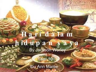 Hari dalam hidupan saya By Jackson Worley Year 10 Ibu Ann Maree 