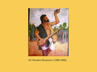 Sri KanakaDhaasaru(1508-1606)<br />