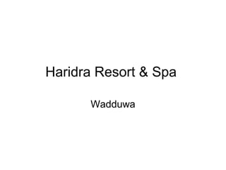 Haridra Resort & Spa
Wadduwa
 