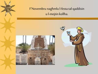 F’Novembru nagħmlul-festatal-qaddisin
u l-mejtinkollha.
 