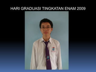 HARI GRADUASI TINGKATAN ENAM 2009