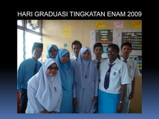 HARI GRADUASI TINGKATAN ENAM 2009