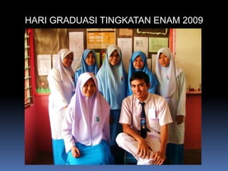 HARI GRADUASI TINGKATAN ENAM 2009