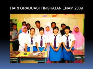HARI GRADUASI TINGKATAN ENAM 2009