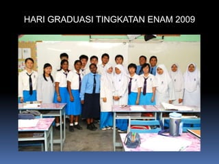 HARI GRADUASI TINGKATAN ENAM 2009