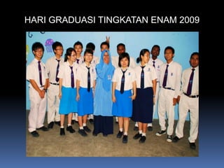 HARI GRADUASI TINGKATAN ENAM 2009