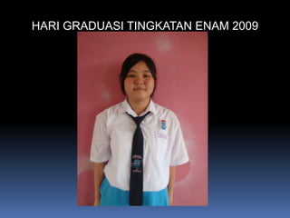 HARI GRADUASI TINGKATAN ENAM 2009
