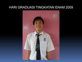 HARI GRADUASI TINGKATAN ENAM 2009