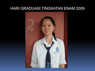 HARI GRADUASI TINGKATAN ENAM 2009