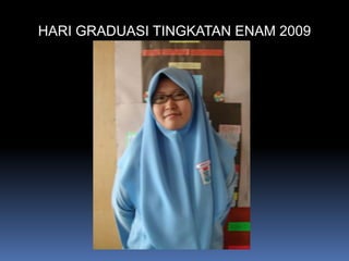 HARI GRADUASI TINGKATAN ENAM 2009