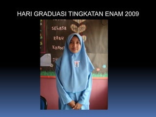 HARI GRADUASI TINGKATAN ENAM 2009