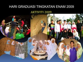 HARI GRADUASI TINGKATAN ENAM 2009AKTIVITI 2009