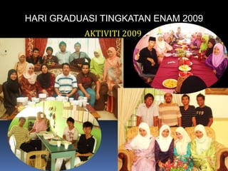 HARI GRADUASI TINGKATAN ENAM 2009AKTIVITI 2009