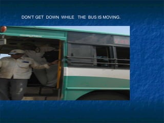 DON’T GET DOWN WHILE THE BUS IS MOVING.