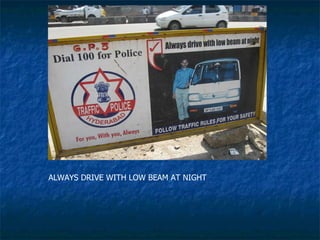 ALWAYS DRIVE WITH LOW BEAM AT NIGHT