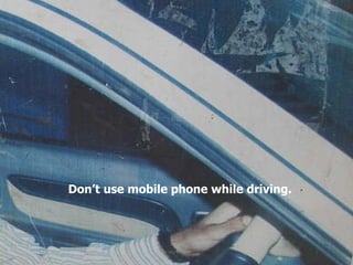 Don’t use mobile phone while driving.