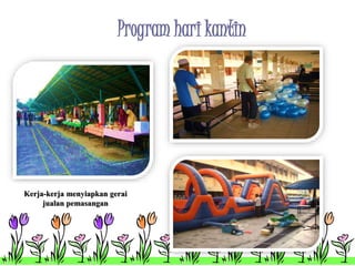 Program hari kantin 
Kerja-kerja menyiapkan gerai 
jualan pemasangan 
 