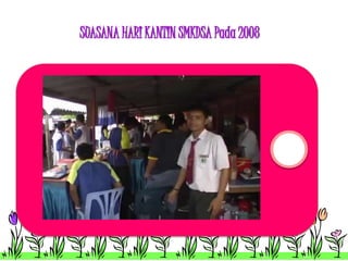 SUASANA HARI KANTIN SMKDSA Pada 2008 
