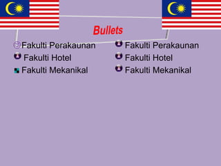  Fakulti Perakaunan   Fakulti Perakaunan
  Fakulti Hotel        Fakulti Hotel
  Fakulti Mekanikal    Fakulti Mekanikal
 