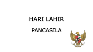 HARI LAHIR
PANCASILA
 