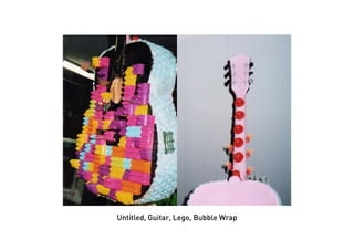 Untitled, Guitar, Lego, Bubble Wrap
 