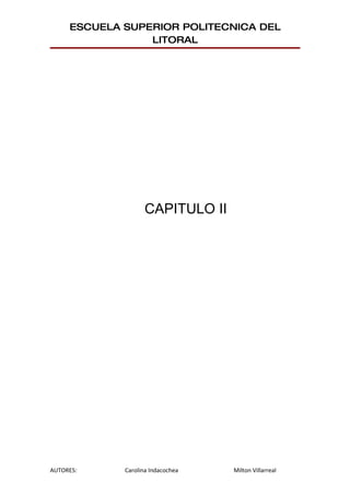 ESCUELA SUPERIOR POLITECNICA DEL
                 LITORAL




                    CAPITULO II




AUTORES:     Carolina Indacochea   Milton Villarreal
 