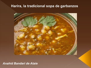 Anahid Bandari de Ataie
Harira, la tradicional sopa de garbanzos
 