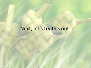 Next, let’s try this out!
 