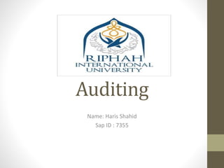 Auditing
Name: Haris Shahid
Sap ID : 7355
 