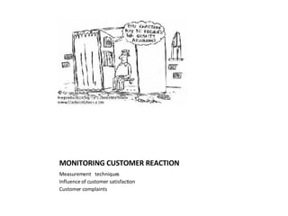 MONITORING CUSTOMER REACTION Measurement  techniques Influence of customer satisfaction Customer complaints 