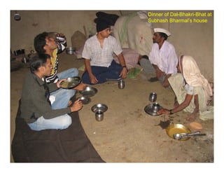 Dinner of Dal-Bhakri-Bhat at
Subhash Bharmal’s house
 