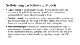 Self-driving car following Models
• Gipp's model is based directly on self driving car functions and
expectancy for vehicl...