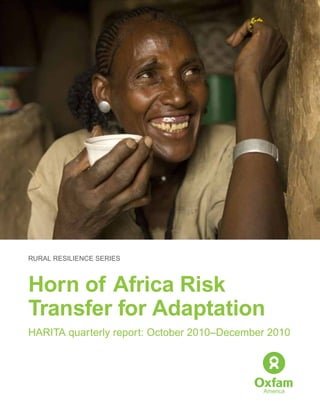 RURAL RESILIENCE SERIES



Horn of Africa Risk
Transfer for Adaptation
HARITA quarterly report: October 2010–December 2010
 