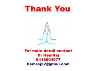 Thank You
For more detail contact
Dr HemRaj
9418004077
hemraj22@gmail.com
 