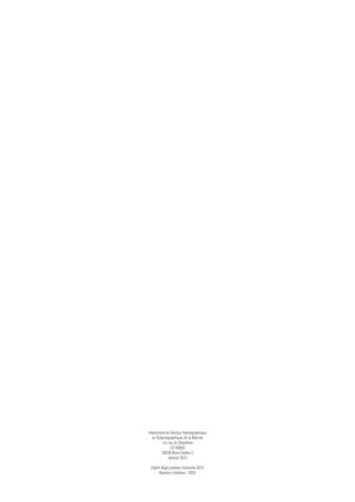 Imprimerie du Service Hydrographique
et Océanographique de la Marine
13, rue du Chatellier
CS 92803
29228 Brest Cedex 2
Janvier 2012
Dépôt légal premier trimestre 2012
Numéro d'éditeur : 2832

 