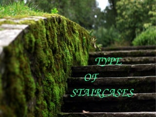                             
       TYPE    
     OF  
STAIRCASES
 