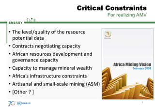 ENERGY
• The level/quality of the resource
potential data
• Contracts negotiating capacity
• African resources development...