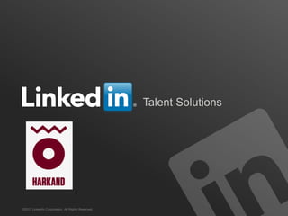 Talent Solutions
©2013 LinkedIn Corporation. All Rights Reserved.
 