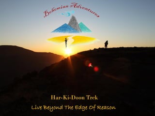 Live Beyond The Edge Of Reason
Har-Ki-Doon Trek
 
