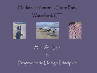 Harkness Memorial State Park Waterford, CT Site Analysis & Programmatic Design Principles 