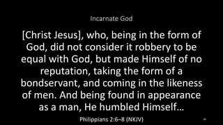 Incarnate God
[Christ Jesus], who, being in the form of
God, did not consider it robbery to be
equal with God, but made Hi...