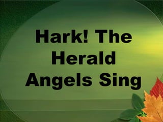 Hark! The 
Herald 
Angels Sing 
 