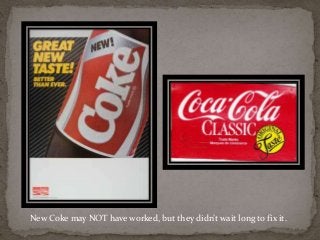 New Coke may NOT have worked, but they didn’t wait long to fix it. 
 