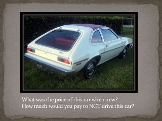 What was the price of this car when new? 
How much would you pay to NOT drive this car? 
 