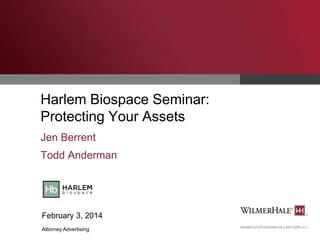 Harlem Biospace Seminar:
Protecting Your Assets
Jen Berrent
Todd Anderman

February 3, 2014
Attorney Advertising

 
