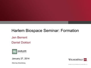 Harlem Biospace Seminar: Formation
Jen Berrent
Daniel Doktori

January 27, 2014
Attorney Advertising

 